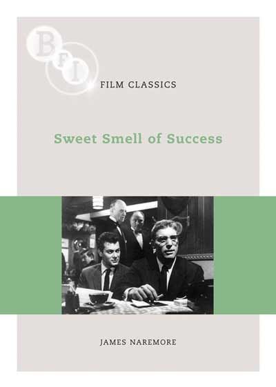 Sweet Smell of Success - James Naremore (BFI Film Classics)