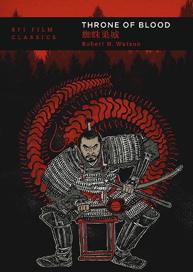 Throne of Blood - Robert N. Watson (BFI Film Classics)