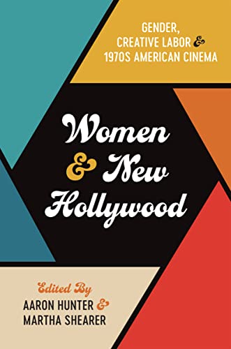 Women & New Hollywood - Aaron Hunter & Martha Shearer (eds.)
