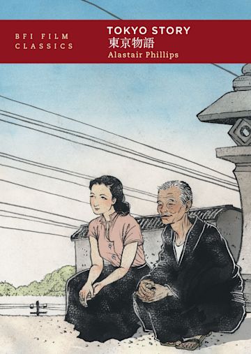 Tokyo Story - Alastair Philips (BFI Film Classics)