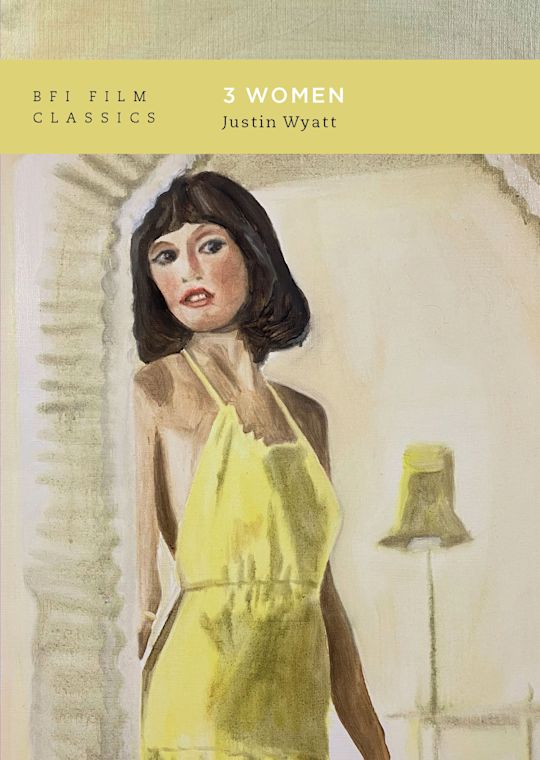 3 Women - Justin Wyatt (BFI Film Classics)