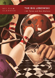 Big Lebowski - J.M. Tyree and Ben Walters (BFI Film Classics)