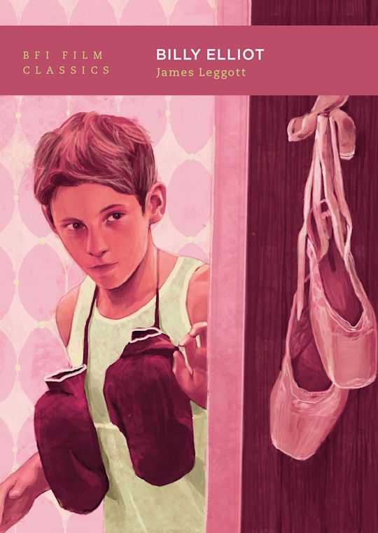 Billy Elliot - James Leggott (BFI Film Classics)