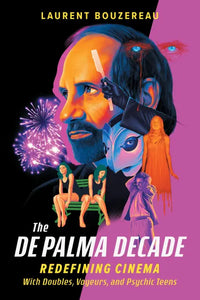 De Palma Decade - Laurent Bouzereau