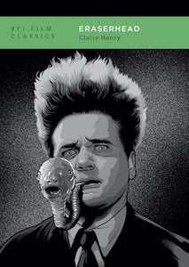 Eraserhead - Claire Henry (BFI Film Classics)