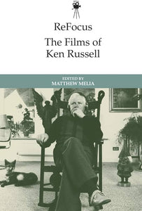 Films of Ken Russell - Matthew Melia (ed.)