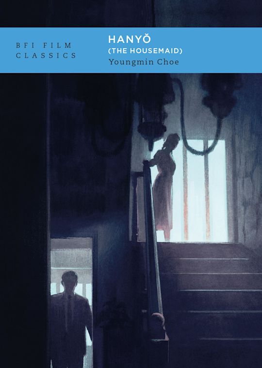 Hanyo / The Housemaid - Youngmin Choe (BFI Film Classics)
