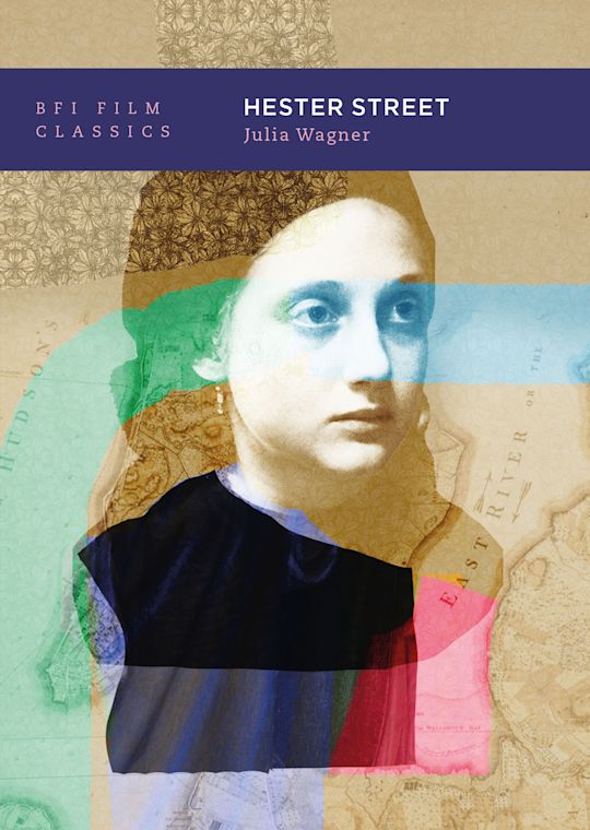 Hester Street - Julia Wagner (BFI Film Classics)