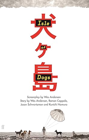 Isle of Dogs Screenplay - Wes Anderson