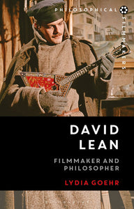 David Lean Filmmaker and Philosopher - Lydia Goehr