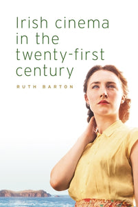 Irish Cinema in the Twenty-First Century - Ruth Barton