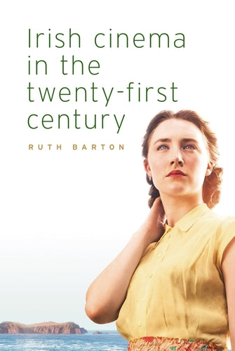 Irish Cinema in the Twenty-First Century - Ruth Barton