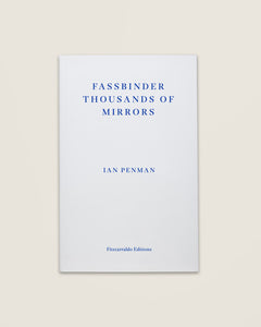 Fassbinder Thousands of Mirrors - Ian Penman