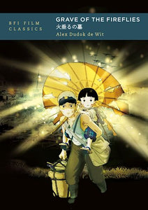 Grave of the Fireflies - Alex Dudok de Wit (BFI Film Classics)