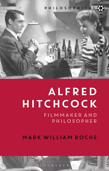 Alfred Hitchcock Filmmaker And Philosopher - Mark William Roche