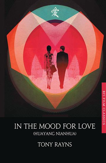 In The Mood For Love - Tony Rayns (BFI Film Classics)
