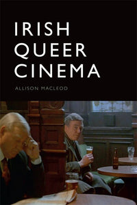 Irish Queer Cinema - Allison MacLeod